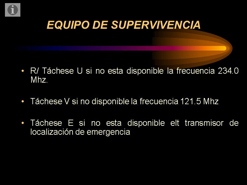EQUIPO DE SUPERVIVENCIA R/ Táchese U si no esta disponible la frecuencia 234.0 Mhz.